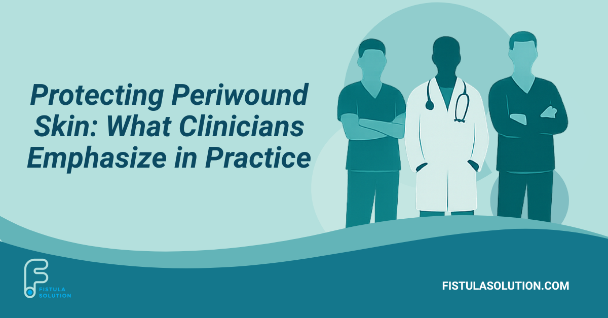 Protecting Periwound Skin: What Clinicians Emphasize in Practice