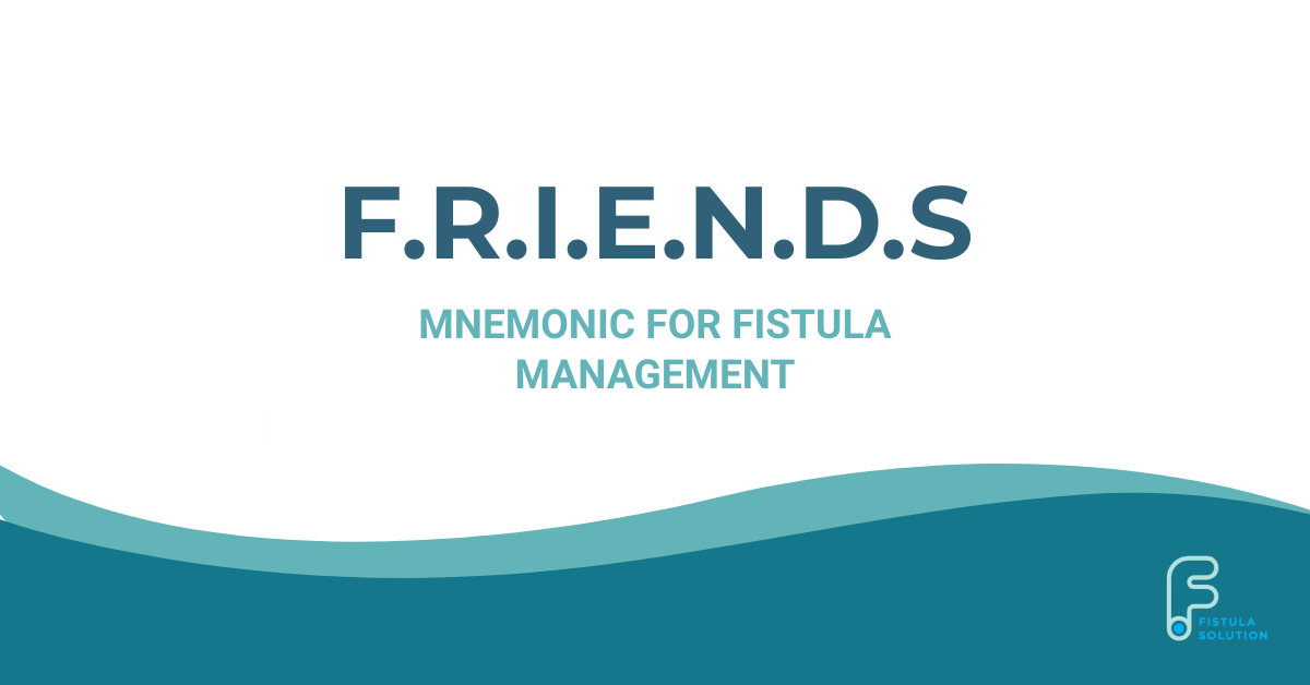 F.R.I.E.N.D.S. mnemonic for fistula management